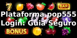 Plataforma pop555 Login: Guia Seguro ⭐