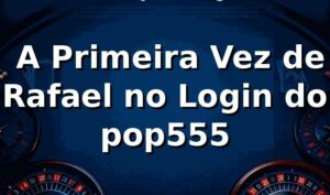 🔐 A Primeira Vez de Rafael no Login do pop555